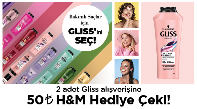 2 adet ve üzeri Gliss Ürün Alışverişinize 50 TL H&M HEDİYE ÇEKİ kampanyası