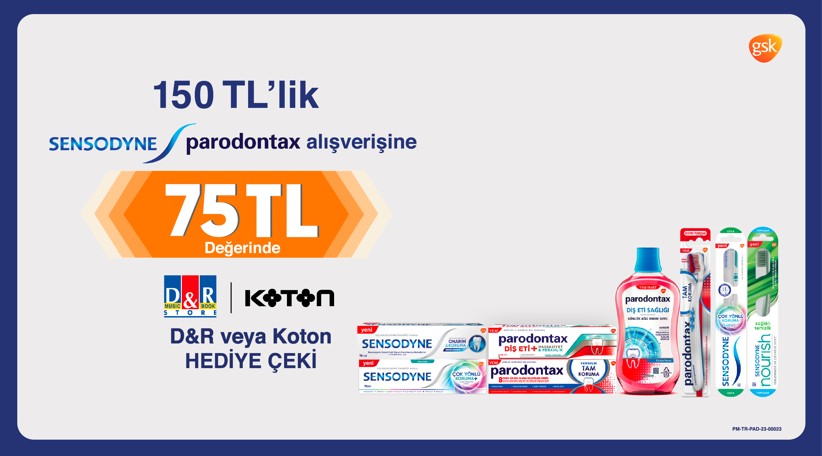 150 TL ve üzeri Parodontax ve/veya Sensodyne Alışverişinize 75 TL D&R VEYA KOTON HEDİYE ÇEKİ kampanyası