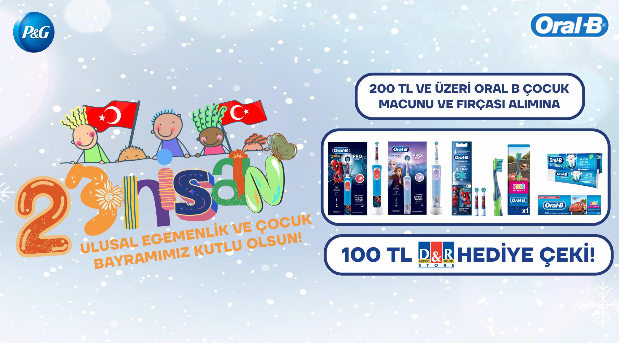 200 TL ve üzeri Oral-B Çocuk Fırça ve Diş Macun Alışverişinize 100 TL D&R HEDİYE ÇEKİ kampanyası