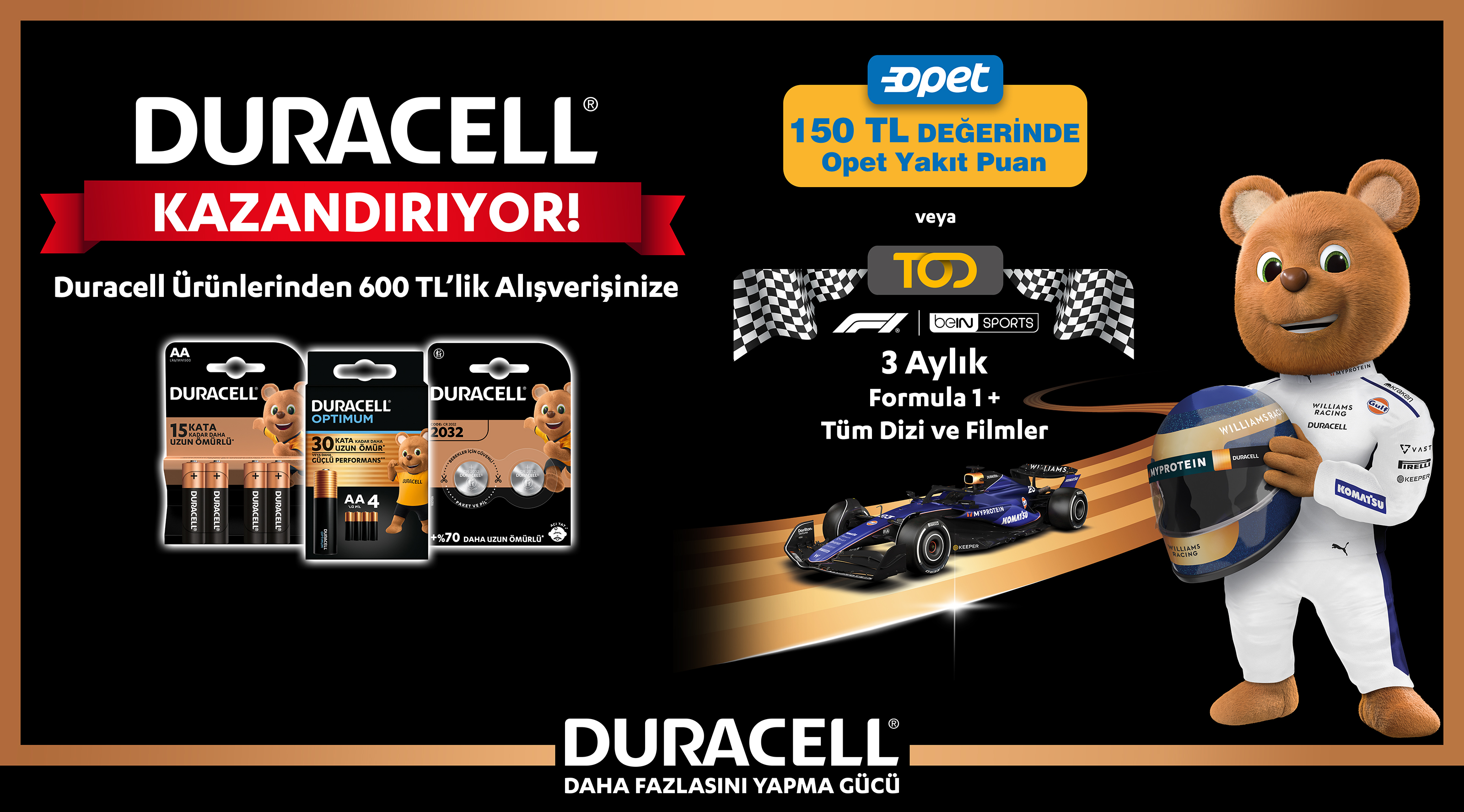 600 TL ve üzeri Duracell Ürün Alışverişinize TOD FORMULA 1 PAKET ÜYELİĞİ VEYA 150 TL OPET YAKIT PUAN kampanyası